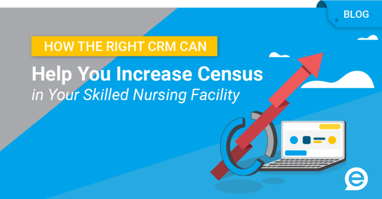 How the Right CRM Can Help You Increase Census in Your Skilled Nursing Facility