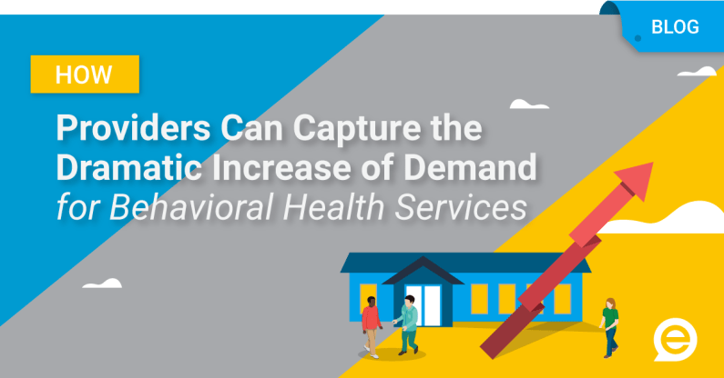 How Providers Can Capture The Dramatic Increase Of Demand For Behavioral Health Services