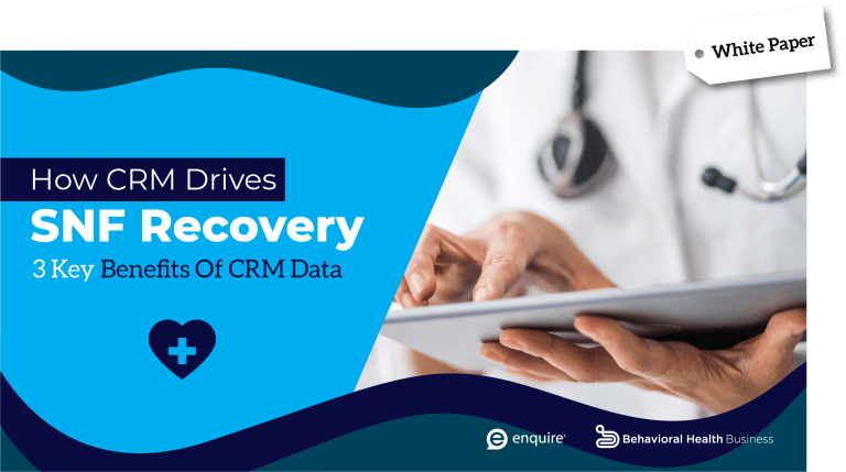 How CRM Drives SNF Recovery - 3 Benefits Of CRM Data