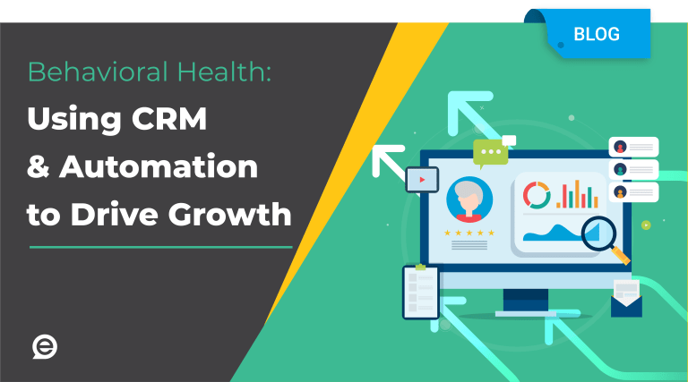Behavioral Health: Using CRM & Automation To Drive Growth