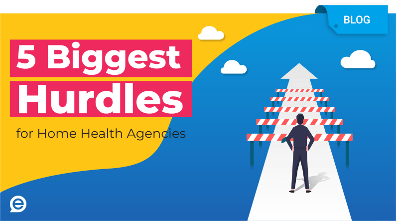 5 Biggest Hurdles for Home Health Agencies
