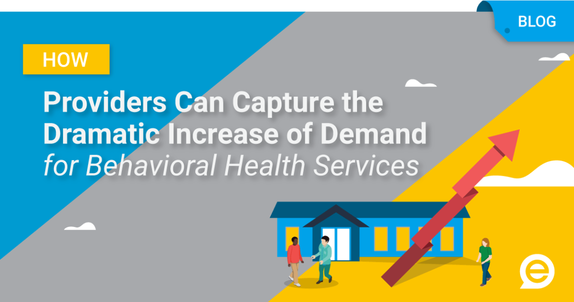 How Providers Can Capture The Dramatic Increase Of Demand For Behavioral Health Services