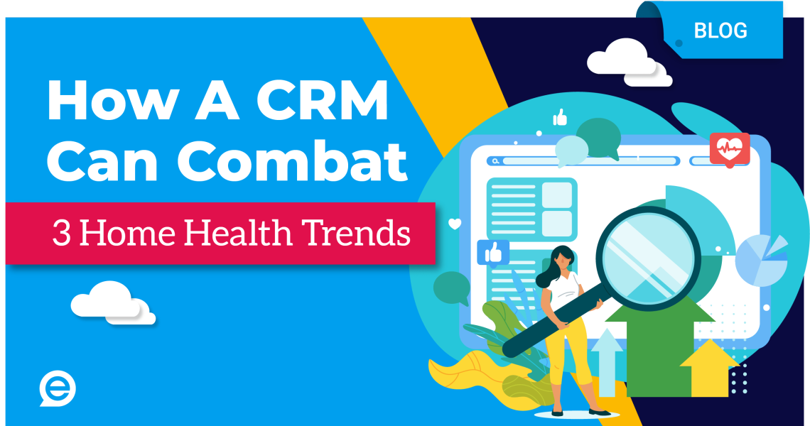 How A CRM Can Combat 3 Home Health Trends