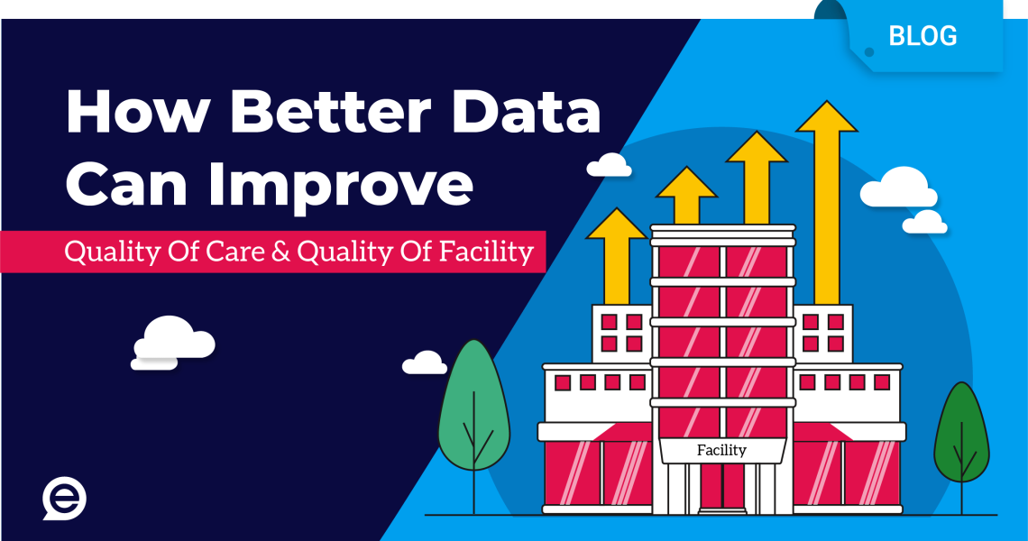 How Better Data Can Improve Quality Of Care & Quality Of Facilty