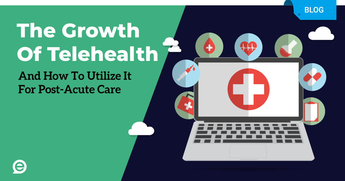 The Growth Of Telehealth And How To Utilize It For Post-Accute Care