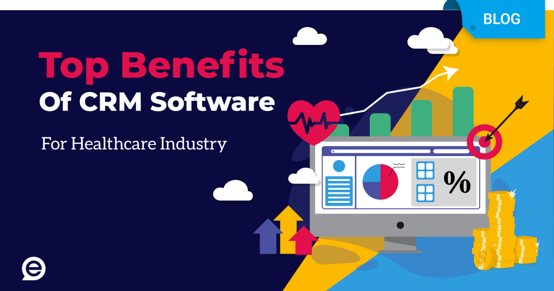 Top Benefits Of CRM For Healthcare Industry